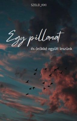 Egy pillanat, és örökre együtt leszünk | 