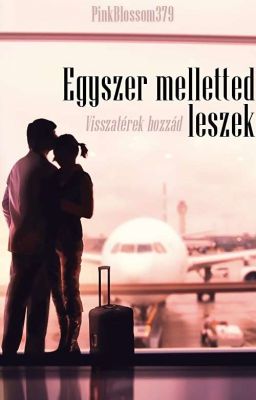 Egyszer melletted leszek