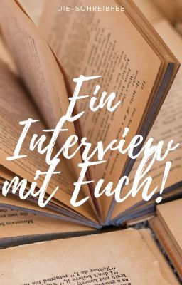 Ein Interview mit Euch!