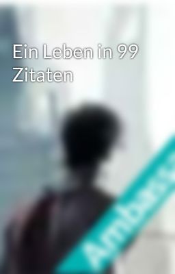 Ein Leben in 99 Zitaten