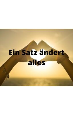 Ein Satz änderte alles