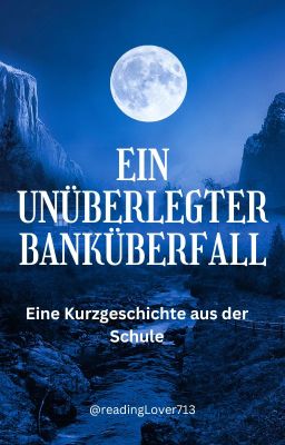 Ein unüberlegter Banküberfall- Eine Kurzgeschichte entstanden durch 3 Bilder