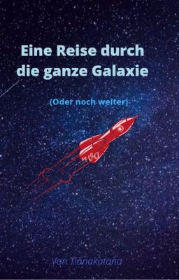 Eine Reise durch die Ganze Galaxie (Oder noch weiter)