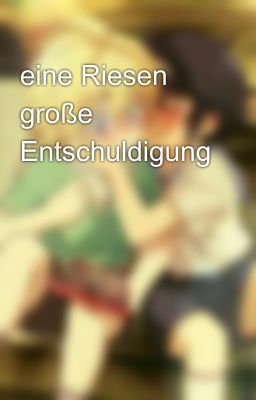 eine Riesen große Entschuldigung 