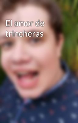 El amor de trincheras