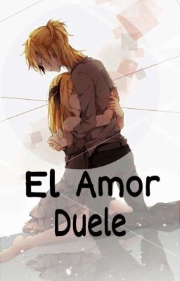 el amor duele [Editando]