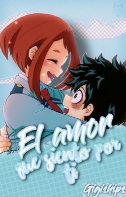 ♥︎El amor que siento por ti ♥︎ Deku x Uraraka