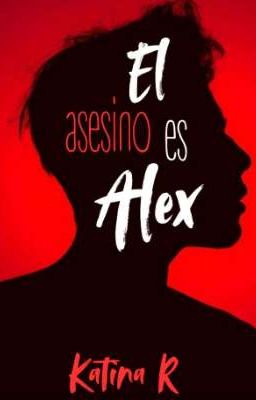 El asesino es Alex. (En Proceso)