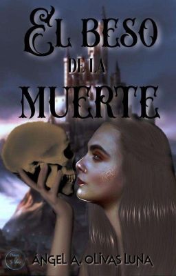 El Beso De La Muerte ©. [EN CURSO] [BORRADOR] 