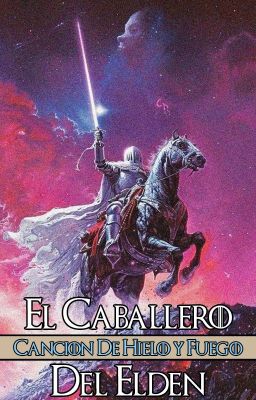 EL CABALLERO DEL ELDEN-CANCION DE HIELO Y FUEGO