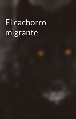 El cachorro migrante