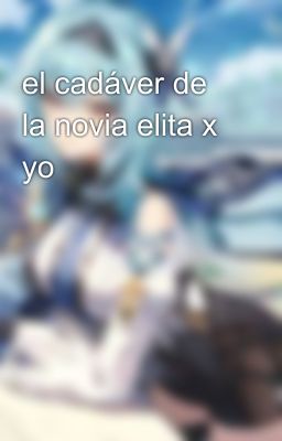 el cadáver de la novia elita x yo 