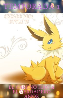 EL CAMINO HACIA EL VERDADERO AMOR (jolteon x sylveon)