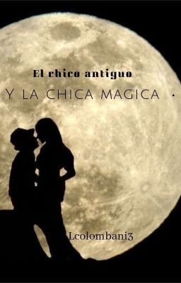 El Chico Antiguo Y La Chica Magica