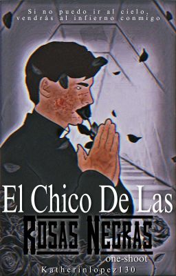 El Chico de las Rosas Negras (OneShots) ✓