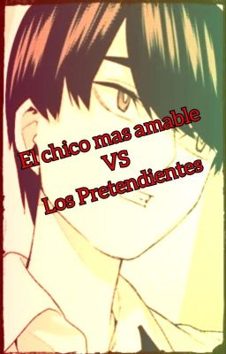 El chico mas amable VS los Pretendientes (Pausado)