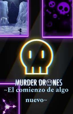 |•~El comienzo de algo nuevo - Murder drones~•|