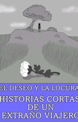 EL DESEO Y LA LOCURA: HISTORIAS CORTAS DE UN EXTRAÑO VIAJERO