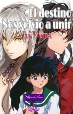 El destino nos volvió a unir (InuKag) [Inuyasha] 