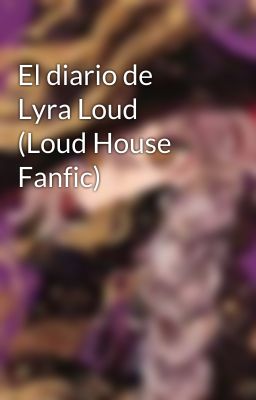 El diario de Lyra Loud (Loud House Fanfic)