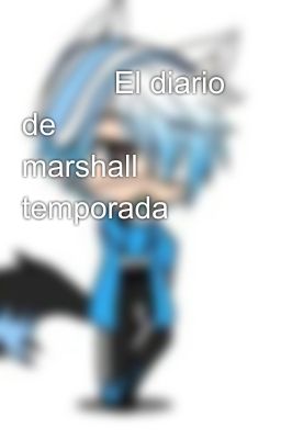 🐾🐾🐾El diario de  marshall🐾🐾🐾🐾🐾primera temporada