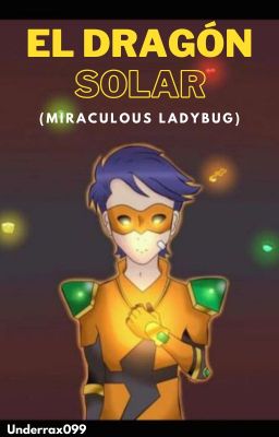 El Dragón Solar (Miraculous Ladybug) [Completa]