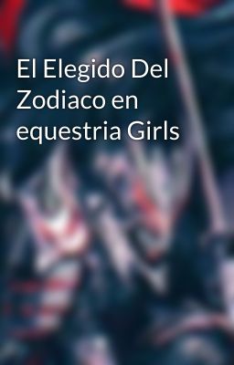 El Elegido Del Zodiaco en equestria Girls 