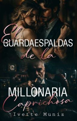 El guardaespaldas de la millonaria caprichosa ✔️