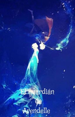 El guardián de Arendelle(Jelsa)