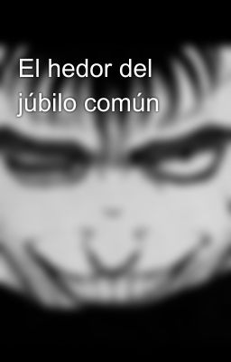 El hedor del júbilo común