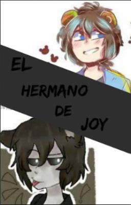 El Hermano De Joy (Fred,FreddyxTu)