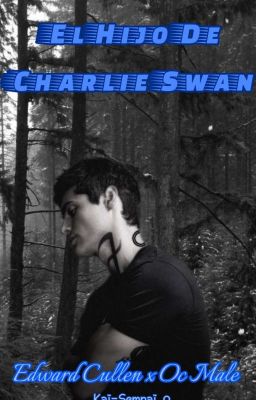 El Hijo De Charlie Swan (Edward Cullen x Oc Male)