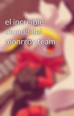 el increible mundo del monrroy team