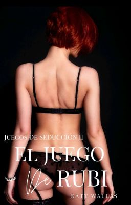 El Juego De Rubí | Juegos De Seducción II |