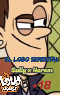 El Lobo Semental (Sully x Harem +18) The Loud House