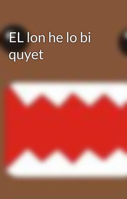 EL lon he lo bi quyet