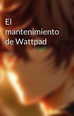 El mantenimiento de Wattpad 