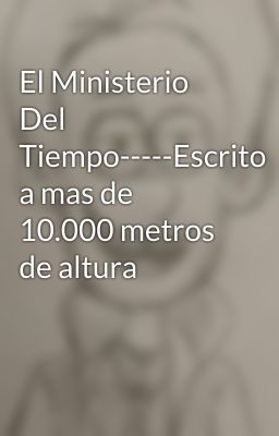 El Ministerio Del Tiempo-----Escrito a mas de 10.000 metros de altura