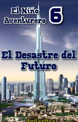 El Niño Aventurero 6: El Desastre Del Futuro [Corrigiendo]