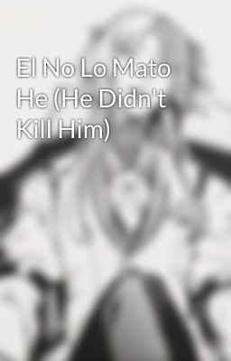 El No Lo Mato He (He Didn't Kill Him)