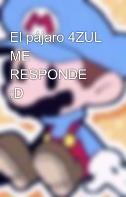 El pájaro 4ZUL ME RESPONDE :D