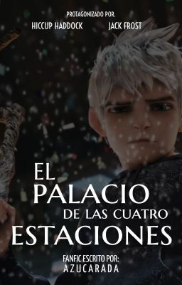 El palacio de las cuatro estaciones [Hiccup & Jack]