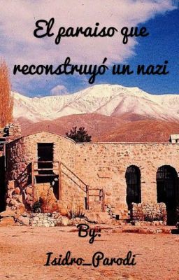 El paraíso que reconstruyó un nazi