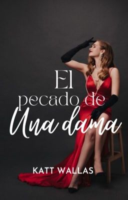 El Pecado De Una Dama |La Debilidad De Un Caballero IV|