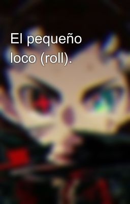 El pequeño loco (roll).