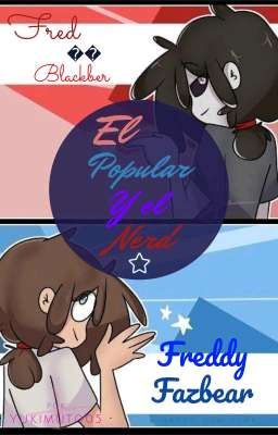 El popular y el nerd ~💙🖤 (Fredded)