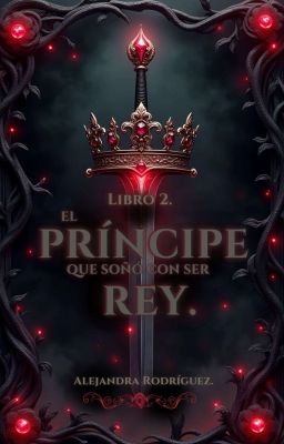 EL PRÍNCIPE QUE SOÑÓ CON SER REY [LIBRO #2] 《COMPLETA✅️》