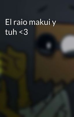 El raio makui y tuh <3