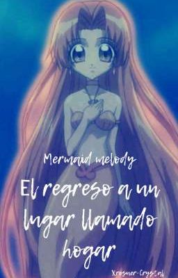 El regreso a un lugar llamado hogar - Mermaid Melody