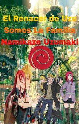 El Renacer de Uzu Somos La Familia Namikaze Uzumaki 